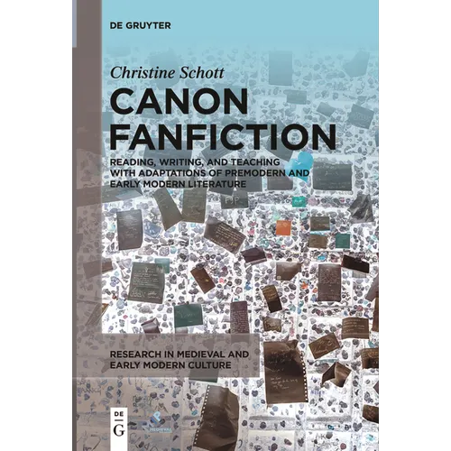 Canon Fanfiction: Reading, Writing, and Teaching with Adaptations of Premodern and Early Modern Literature