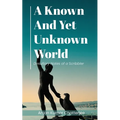 A Known and Yet unknown World: Desultory Notes of a Scribbler