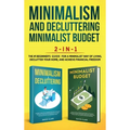 Minimalism Decluttering and Minimalist Budget 2-in-1 Book: The #1 Beginner's Box Set for A Minimalist Way of Living, Declutter Your Home, and Achieve
