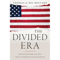 The Divided Era: How We Got Here and the Keys to America's Reconciliation