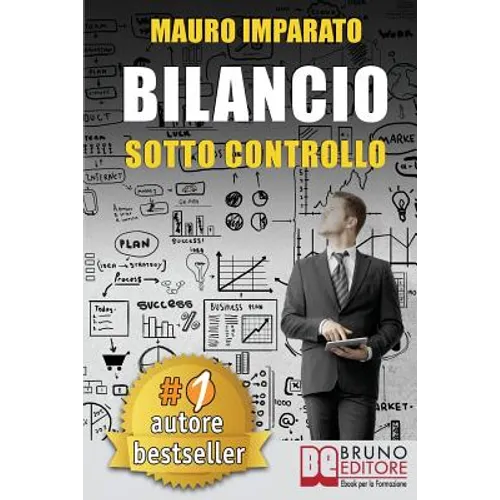 Bilancio Sotto Controllo: Come Leggere Un Bilancio Aziendale In 60 Secondi e Scoprire Le Criticità Con Il Metodo Delle Correlazioni