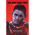 You Must Fight Them: A Novella and Stories
