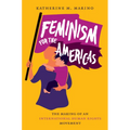 Feminism for the Americas: The Making of an International Human Rights Movement