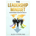 The Leadership Mindset: Transforming Vision into Reality