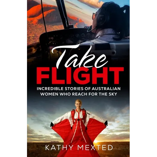 Take Flight: Incredible stories of Australian women who reach for the sky