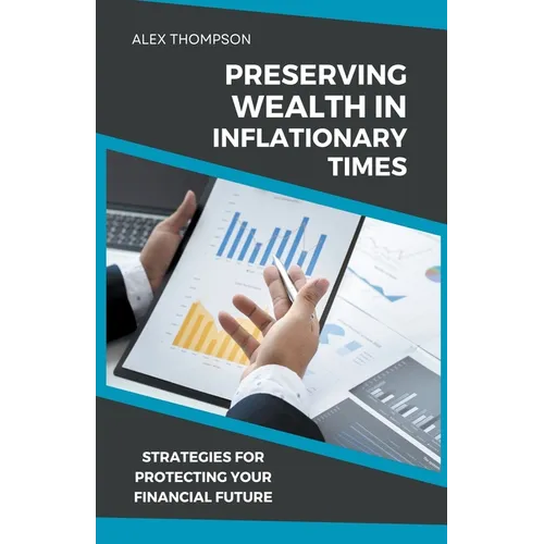 Preserving Wealth in Inflationary Times - Strategies for Protecting Your Financial Future