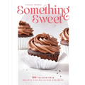 Something Sweet: 100+ Gluten-Free Recipes for Delicious Desserts