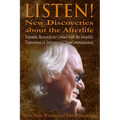 Listen! New Discoveries about the Afterlife: Scientific Research on Contact with the Invisible. Experiences of Instrumental TransCommunication (ITC)