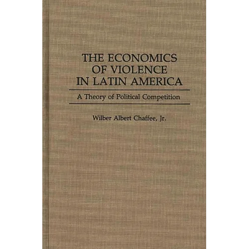 The Economics of Violence in Latin America: A Theory of Political Competition