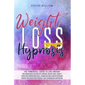 Weight Loss Hypnosis: The powerfull guide to loss weight with mindfulness diet and self-hypnosis. Relieve stress, anxiety, depression throug