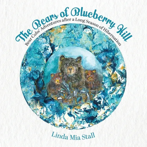 The Bears of Blueberry Hill: Bear Cubs' Adventures after a Long Season of Hibernation