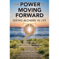 The Power of Moving Forward Seeing Alchemy in Life: Overcoming Present-Day Challenges Using Ancient Wisdom