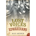 Lost Voices of the Edwardians: 1901-1910 in Their Own Words