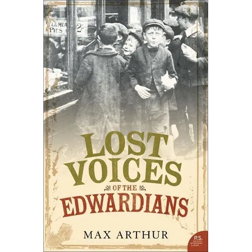Lost Voices of the Edwardians: 1901-1910 in Their Own Words