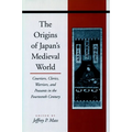 The Origins of Japanâ (Tm)S Medieval World: Courtiers, Clerics, Warriors, and Peasants in the Fourteenth Century