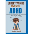Understanding Boys with ADHD: Complete guide to parenting behavioral disorder in boys with ADHD
