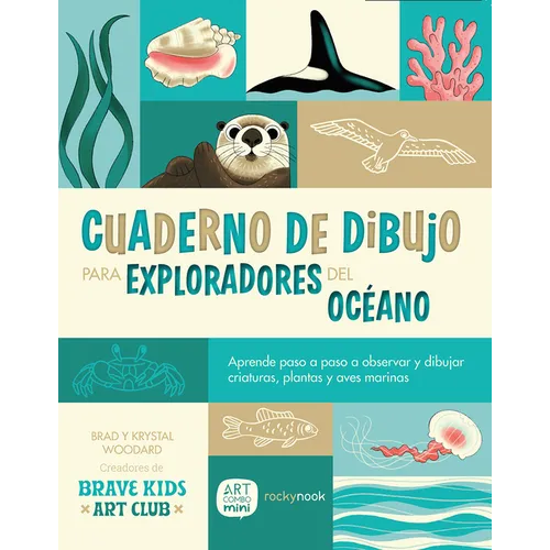 Cuaderno de Dibujo Para Exploradores del Océano / Sketchbook for Ocean Explorers: Aprende Paso a Paso a Observar Y Dibujar Criaturas, Plantas Y Aves M