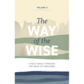 The Way of the Wise: A daily walk through the Book of Proverbs - Volume 3