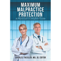 Maximum Malpractice Protection: A Physician's Complete Guide