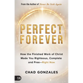 Perfect Forever: Break Free from Guilt, Shame, and Striving--Complete and Free Right Now