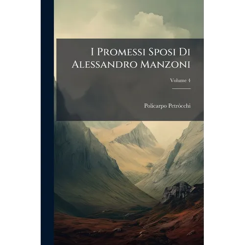 I Promessi Sposi Di Alessandro Manzoni: Raffrontati Sulle Due Edizioni Del 1825 E 1840; Volume 4