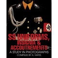 SS Uniforms, Insignia and Accoutrements: A Study in Photographs