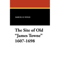 The Site of Old James Towne 1607-1698