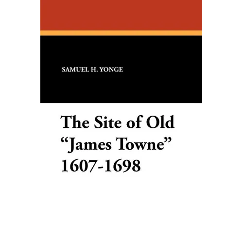 The Site of Old James Towne 1607-1698