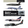Modern Military Aircraft: Multi-Role Fighters * Interceptors * Bombers * Transports