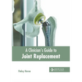 A Clinician's Guide to Joint Replacement