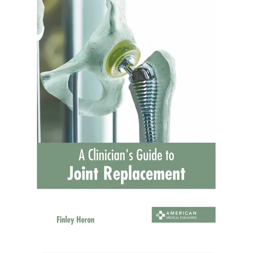 A Clinician's Guide to Joint Replacement