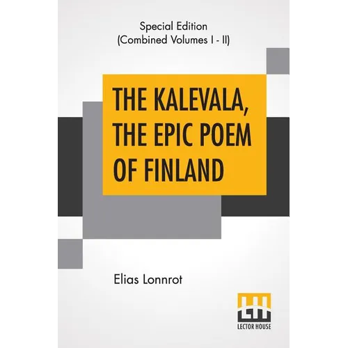 The Kalevala, The Epic Poem Of Finland (Complete): Translated By John Martin Crawford