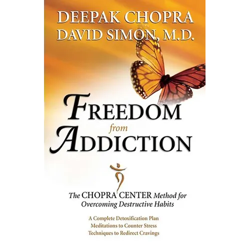 Freedom from Addiction: The Chopra Center Method for Overcoming Destructive Habits