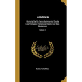 América: Historia De Su Descubrimiento, Desde Los Tiempos Primitivos Hasta Los Mas Modernos; Volume 3