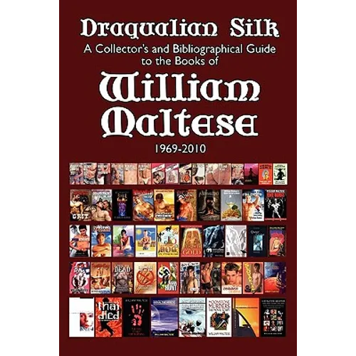 Draqualian Silk: A Collector's and Bibliographical Guide to the Books of William Maltese, 1969-2010
