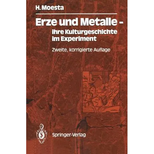 Erze Und Metalle -- Ihre Kulturgeschichte Im Experiment: Ihre Kulturgeschichte Im Experiment