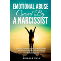 Emotional Abuse Caused By a Narcissist: How to Identify Signs of Narcissistic Abuse in Romantic Relationships and Breaking Free