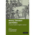 Heresy, Literature and Politics in Early Modern English Culture