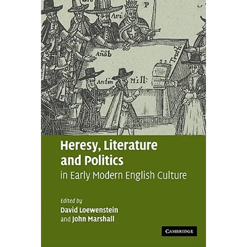 Heresy, Literature and Politics in Early Modern English Culture