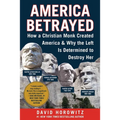 America Betrayed: How a Christian Monk Created America & Why the Left Is Determined to Destroy Her