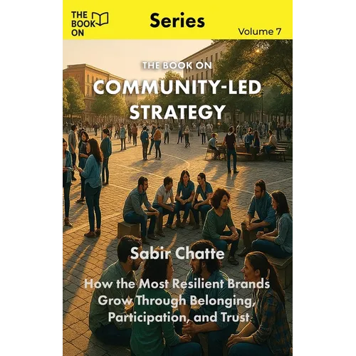 The Book On Community-Led Strategy: How the Most Resilient Brands Grow Through Belonging