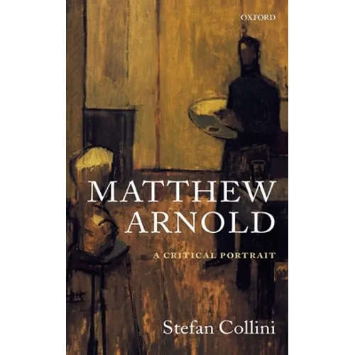 Matthew Arnold: A Critical Portrait