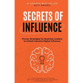 Secrets of Influence - Proven Strategies for Business Leaders to Unlock Genuine Digital Influence