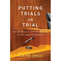Putting Trials on Trial: Sexual Assault and the Failure of the Legal Profession