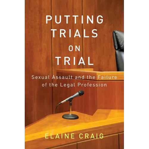 Putting Trials on Trial: Sexual Assault and the Failure of the Legal Profession
