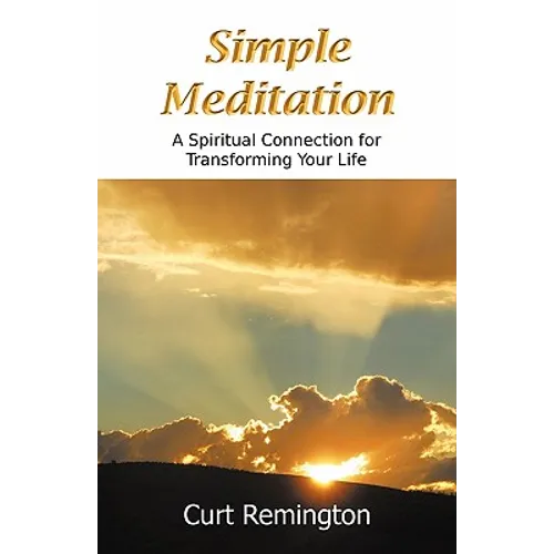 Simple Meditation: A Spiritual Connection for Transforming Your Life