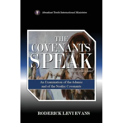 The Covenants Speak: An Examination of the Adamic and of the Noahic Covenants