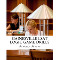 Gainesville LSAT Logic Game Drills: Over 100 Logic Games to Prepare You for the LSAT