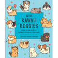 Mini Kawaii Doggies: Learn to Draw Over 100 Adorable Pups in All Their Glory