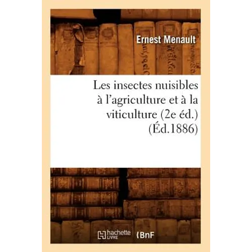 Les Insectes Nuisibles À l'Agriculture Et À La Viticulture (2e Éd.) (Éd.1886)